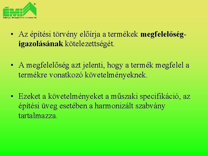  • Az építési törvény előírja a termékek megfelelőségigazolásának kötelezettségét. • A megfelelőség azt