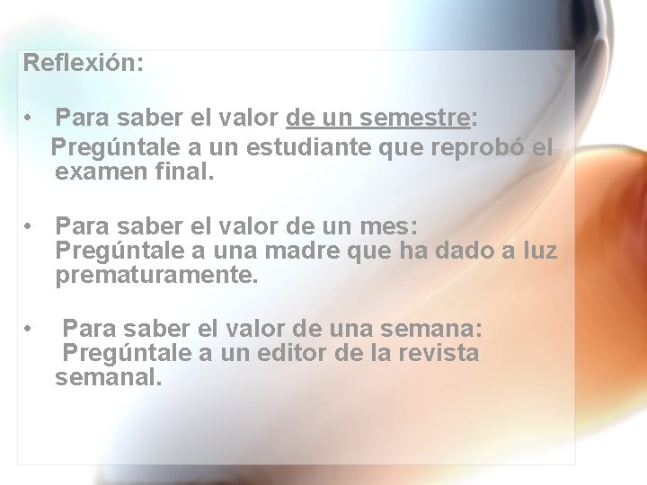 Reflexión: • Para saber el valor de un semestre: Pregúntale a un estudiante que