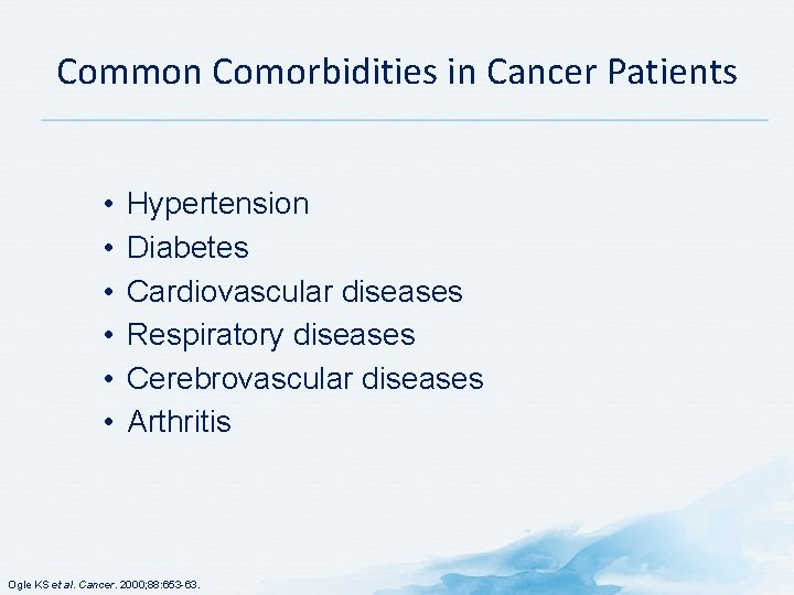Common Comorbidities in Cancer Patients • • • Hypertension Diabetes Cardiovascular diseases Respiratory diseases