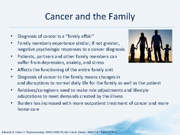 Cancer and the Family • Diagnosis of cancer is a “family affair” • Family