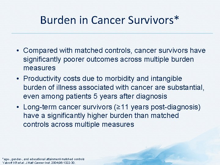 Burden in Cancer Survivors* • Compared with matched controls, cancer survivors have significantly poorer