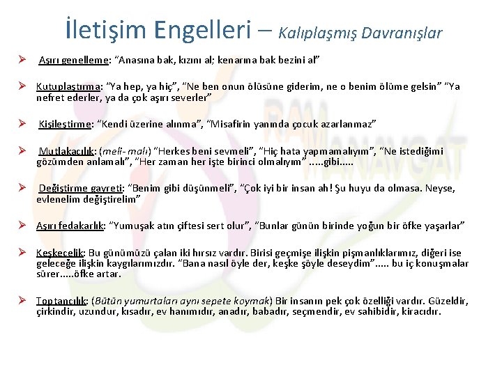 İletişim Engelleri – Kalıplaşmış Davranışlar Ø Aşırı genelleme: “Anasına bak, kızını al; kenarına bak