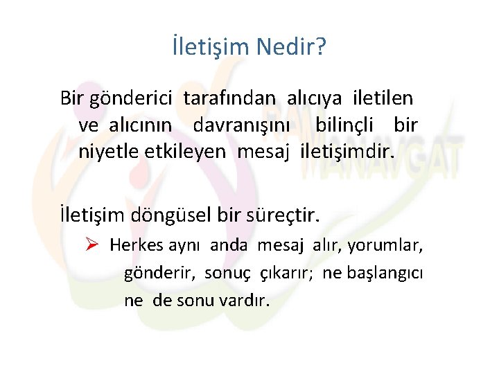 İletişim Nedir? Bir gönderici tarafından alıcıya iletilen ve alıcının davranışını bilinçli bir niyetle etkileyen