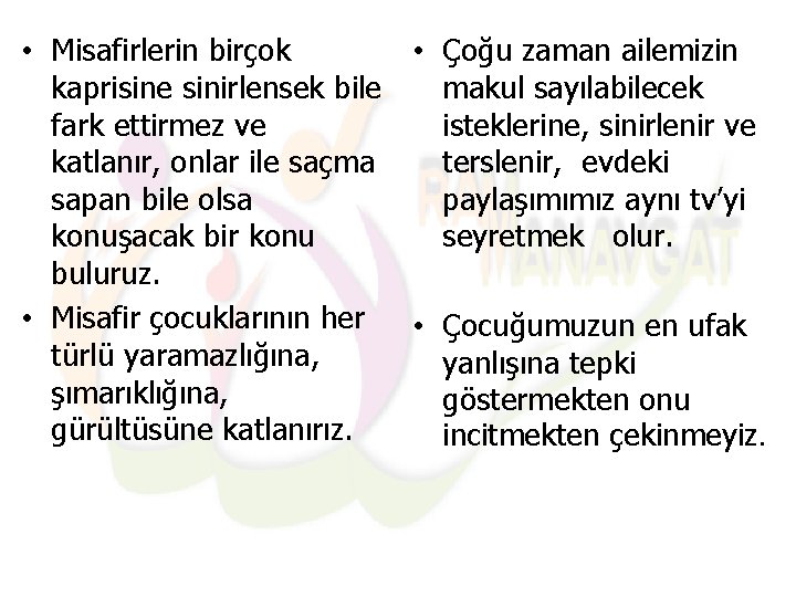  • Misafirlerin birçok • Çoğu zaman ailemizin kaprisine sinirlensek bile makul sayılabilecek fark