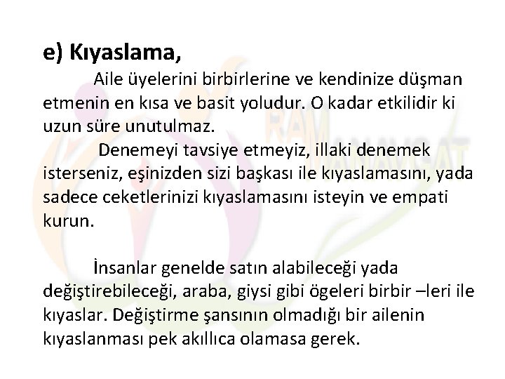 e) Kıyaslama, Aile üyelerini birbirlerine ve kendinize düşman etmenin en kısa ve basit yoludur.