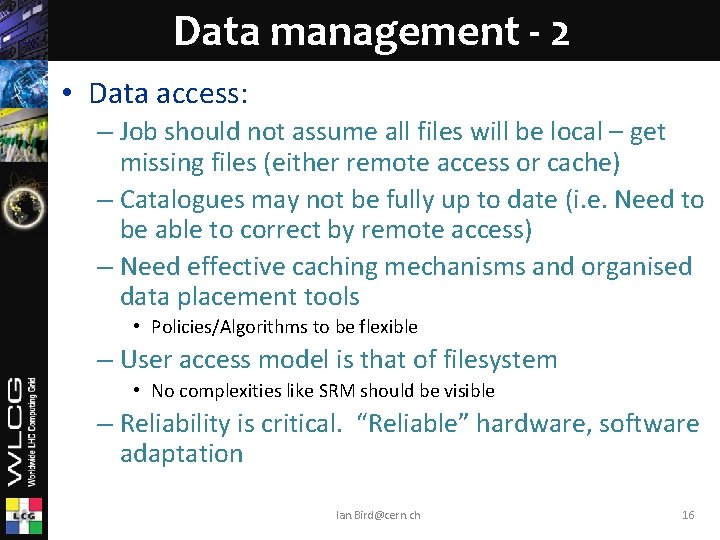 Data management - 2 • Data access: – Job should not assume all files