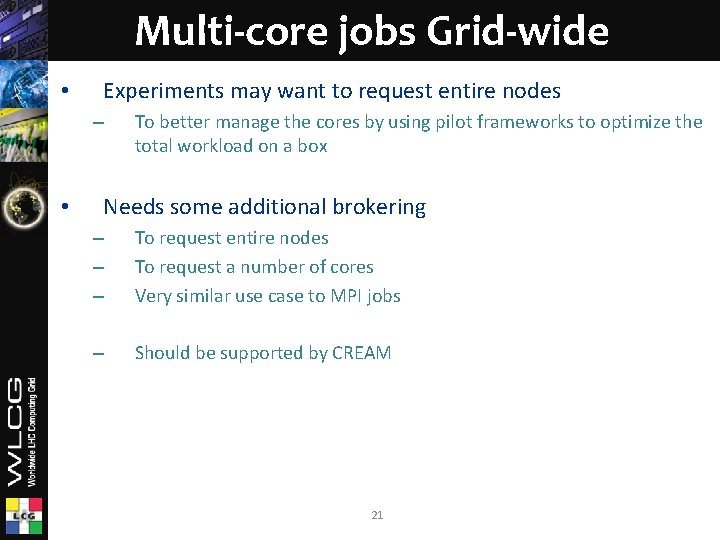 Multi-core jobs Grid-wide • Experiments may want to request entire nodes – • To