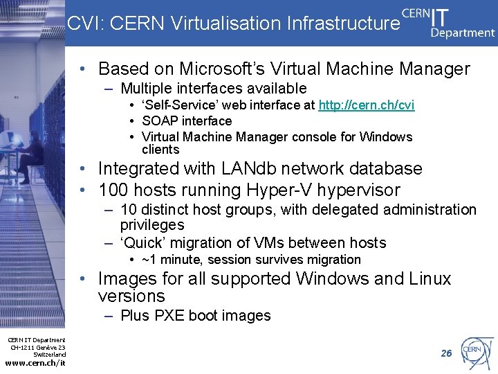 CVI: CERN Virtualisation Infrastructure • Based on Microsoft’s Virtual Machine Manager – Multiple interfaces