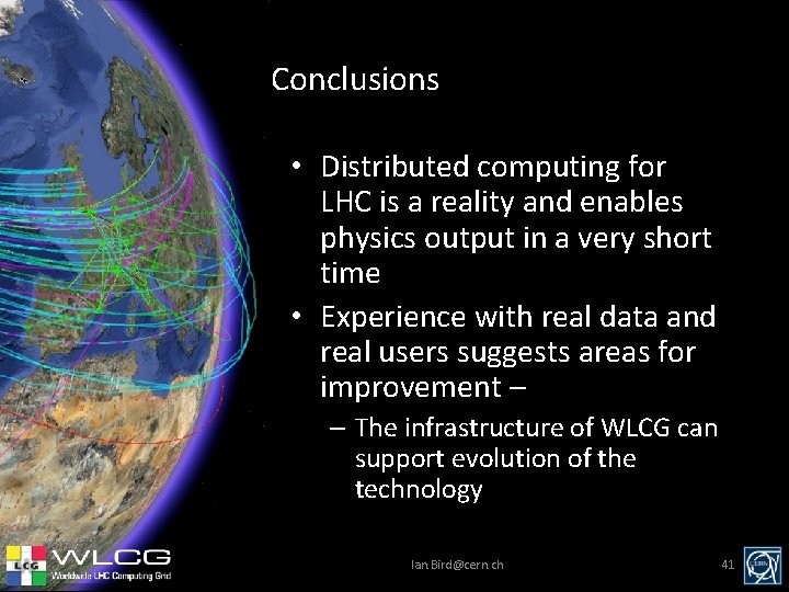 Conclusions • Distributed computing for LHC is a reality and enables physics output in