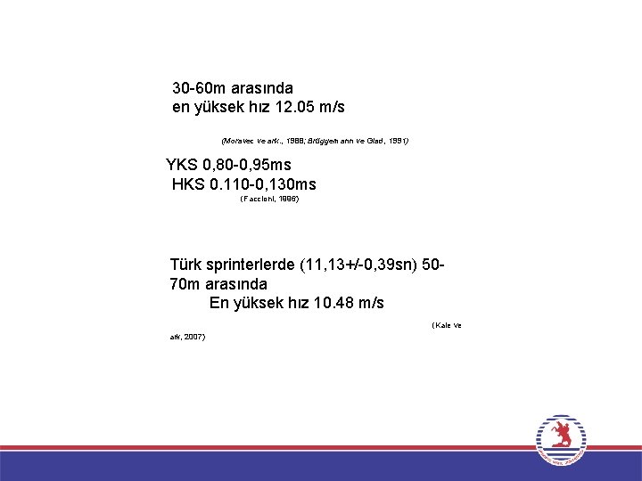  30 -60 m arasında en yüksek hız 12. 05 m/s (Moravec ve ark.