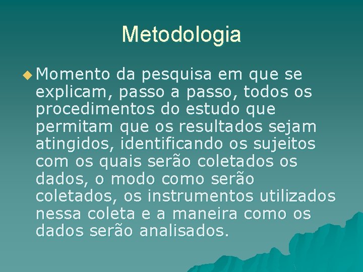 Metodologia u Momento da pesquisa em que se explicam, passo a passo, todos os