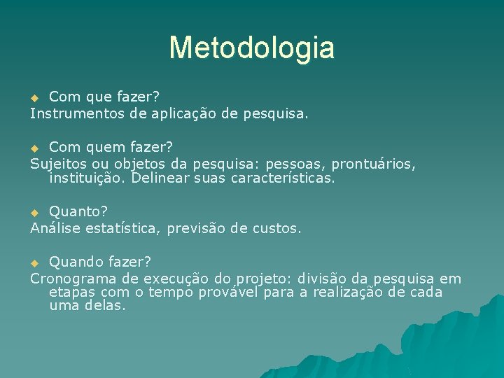 Metodologia Com que fazer? Instrumentos de aplicação de pesquisa. u Com quem fazer? Sujeitos