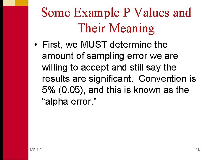 Some Example P Values and Their Meaning • First, we MUST determine the amount