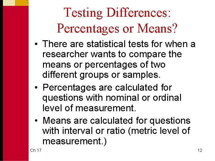 Testing Differences: Percentages or Means? • There are statistical tests for when a researcher
