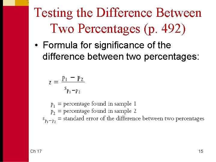 Testing the Difference Between Two Percentages (p. 492) • Formula for significance of the Testing the Difference Between Two Percentages (p. 492) • Formula for significance of the