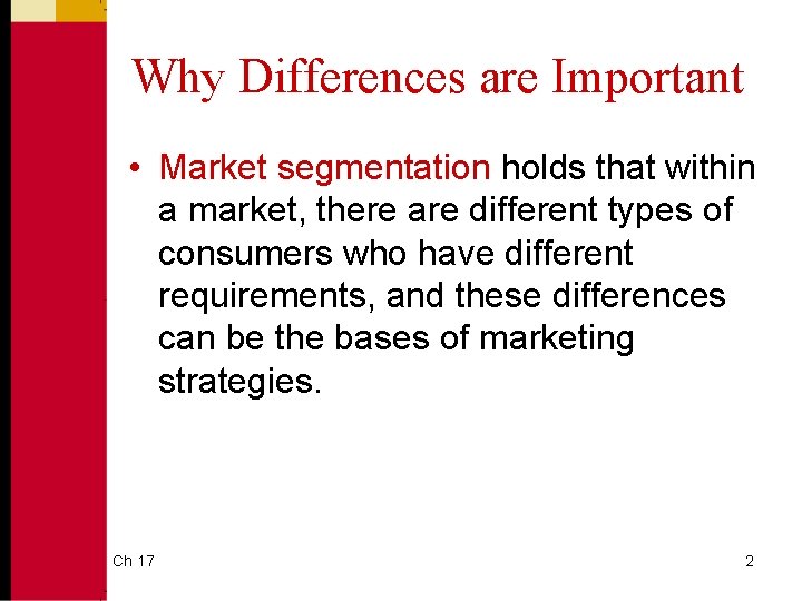 Why Differences are Important • Market segmentation holds that within a market, there are Why Differences are Important • Market segmentation holds that within a market, there are