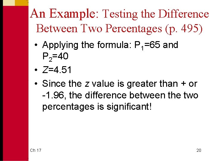 An Example: Testing the Difference Between Two Percentages (p. 495) • Applying the formula: An Example: Testing the Difference Between Two Percentages (p. 495) • Applying the formula: