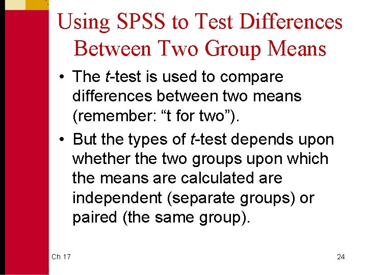 Using SPSS to Test Differences Between Two Group Means • The t-test is used Using SPSS to Test Differences Between Two Group Means • The t-test is used