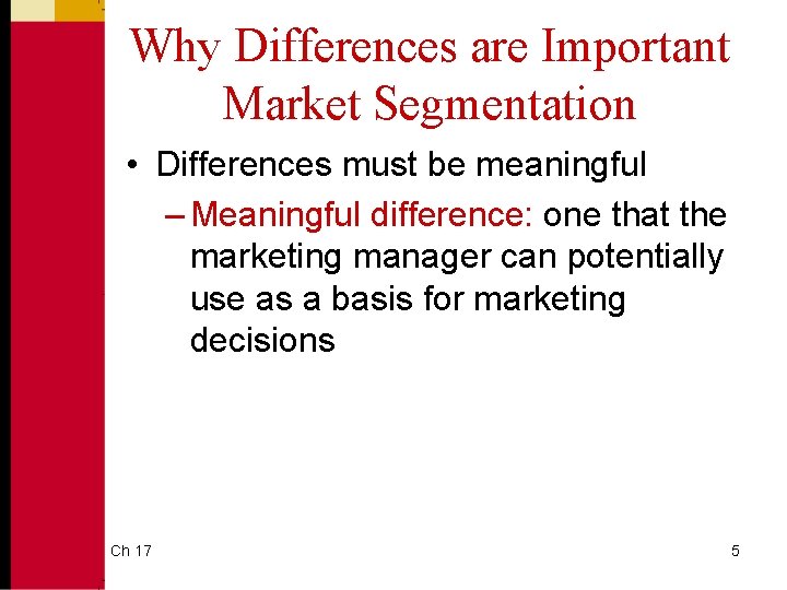 Why Differences are Important Market Segmentation • Differences must be meaningful – Meaningful difference: Why Differences are Important Market Segmentation • Differences must be meaningful – Meaningful difference: