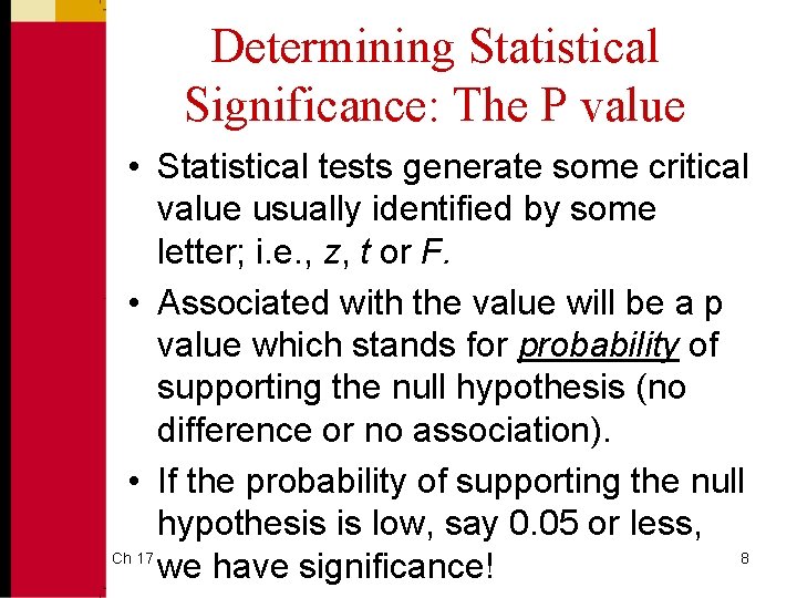 Determining Statistical Significance: The P value • Statistical tests generate some critical value usually