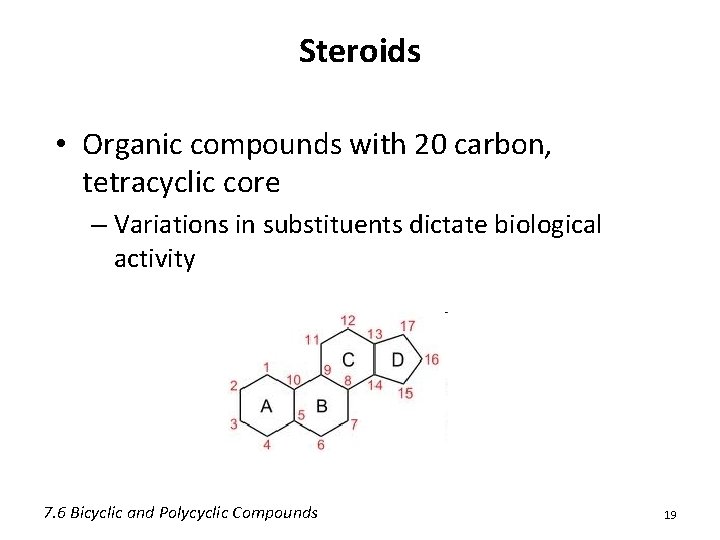 Steroids • Organic compounds with 20 carbon, tetracyclic core – Variations in substituents dictate