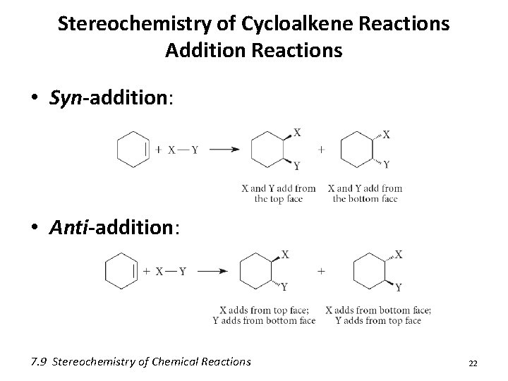 Stereochemistry of Cycloalkene Reactions Addition Reactions • Syn-addition: • Anti-addition: 7. 9 Stereochemistry of