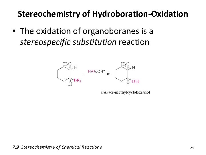 Stereochemistry of Hydroboration-Oxidation • The oxidation of organoboranes is a stereospecific substitution reaction 7.