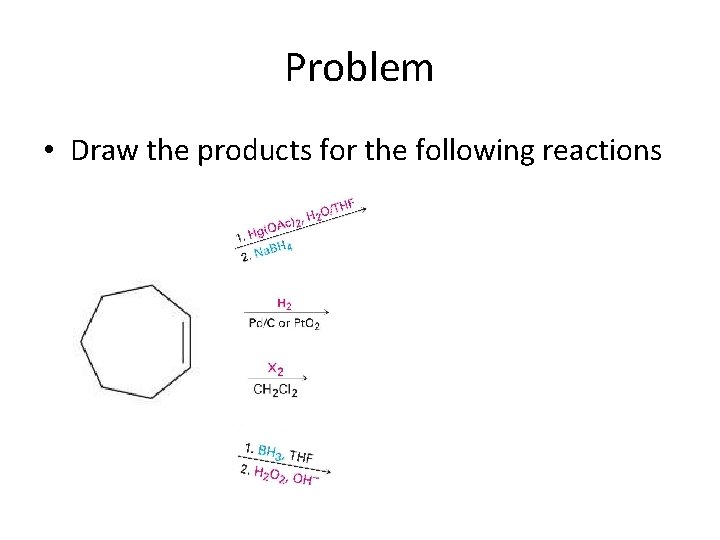 Problem • Draw the products for the following reactions 