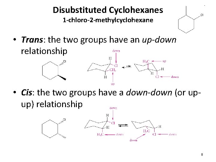 Disubstituted Cyclohexanes 1 -chloro-2 -methylcyclohexane • Trans: the two groups have an up-down relationship