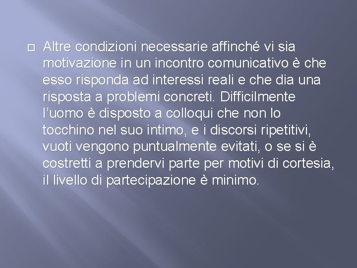  Altre condizioni necessarie affinché vi sia motivazione in un incontro comunicativo è che