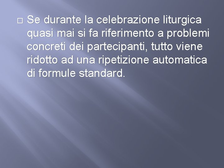  Se durante la celebrazione liturgica quasi mai si fa riferimento a problemi concreti