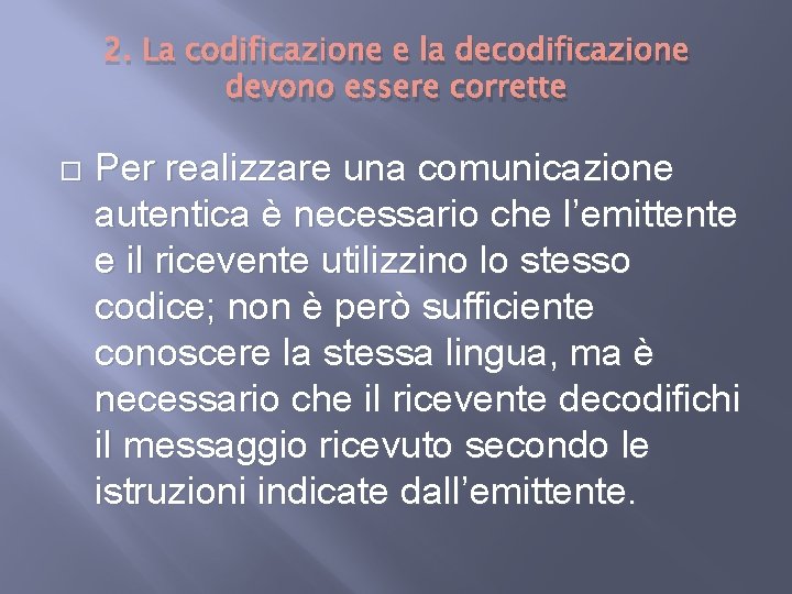 2. La codificazione e la decodificazione devono essere corrette Per realizzare una comunicazione autentica