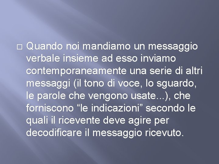  Quando noi mandiamo un messaggio verbale insieme ad esso inviamo contemporaneamente una serie