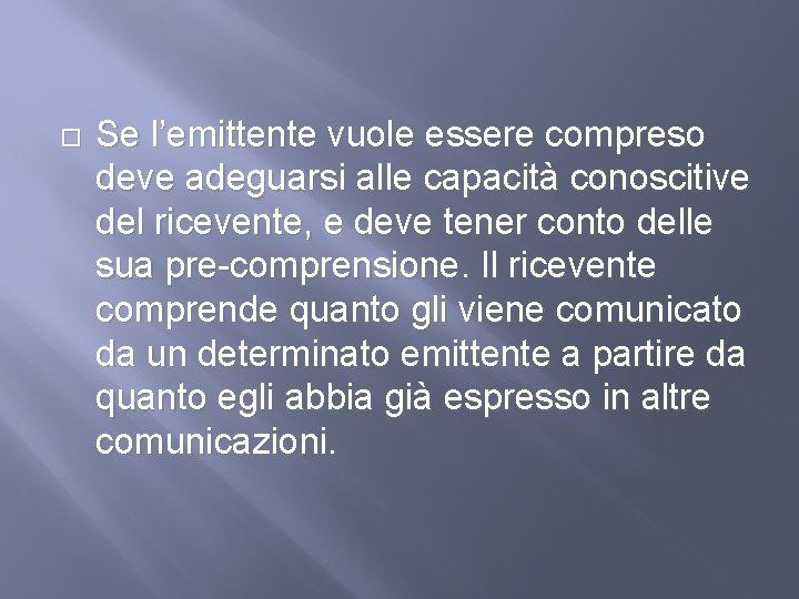  Se l’emittente vuole essere compreso deve adeguarsi alle capacità conoscitive del ricevente, e