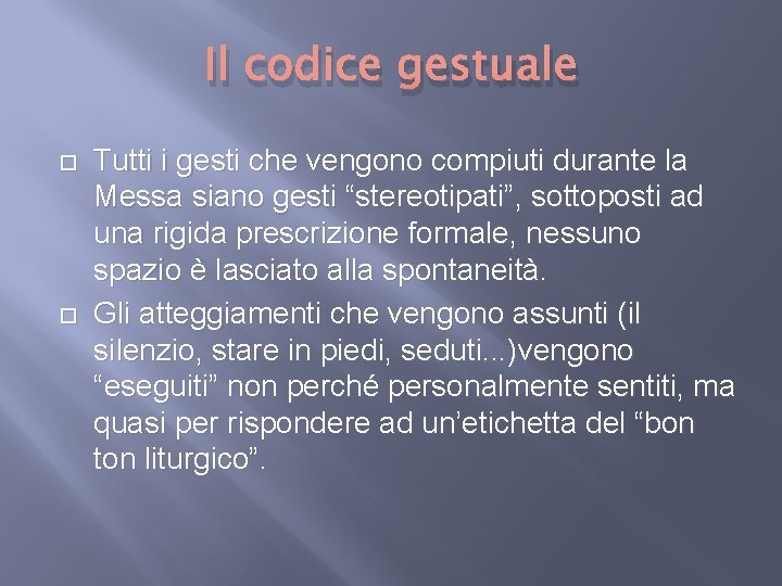 Il codice gestuale Tutti i gesti che vengono compiuti durante la Messa siano gesti