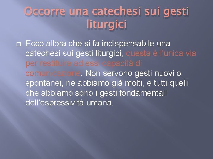 Occorre una catechesi sui gesti liturgici Ecco allora che si fa indispensabile una catechesi