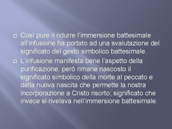  Così pure il ridurre l’immersione battesimale all’infusione ha portato ad una svalutazione del