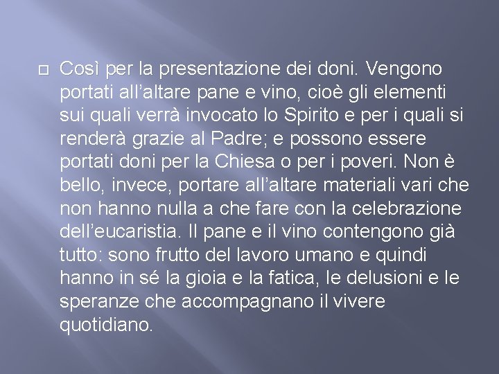  Così per la presentazione dei doni. Vengono portati all’altare pane e vino, cioè