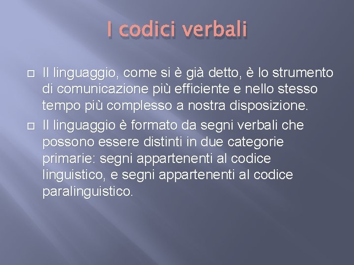 I codici verbali Il linguaggio, come si è già detto, è lo strumento di