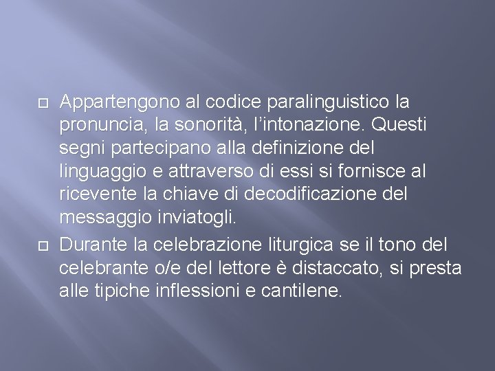  Appartengono al codice paralinguistico la pronuncia, la sonorità, l’intonazione. Questi segni partecipano alla