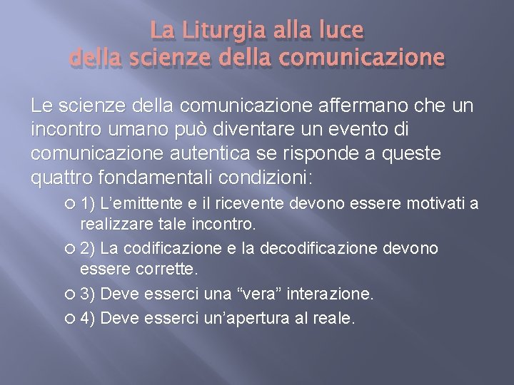 La Liturgia alla luce della scienze della comunicazione Le scienze della comunicazione affermano che