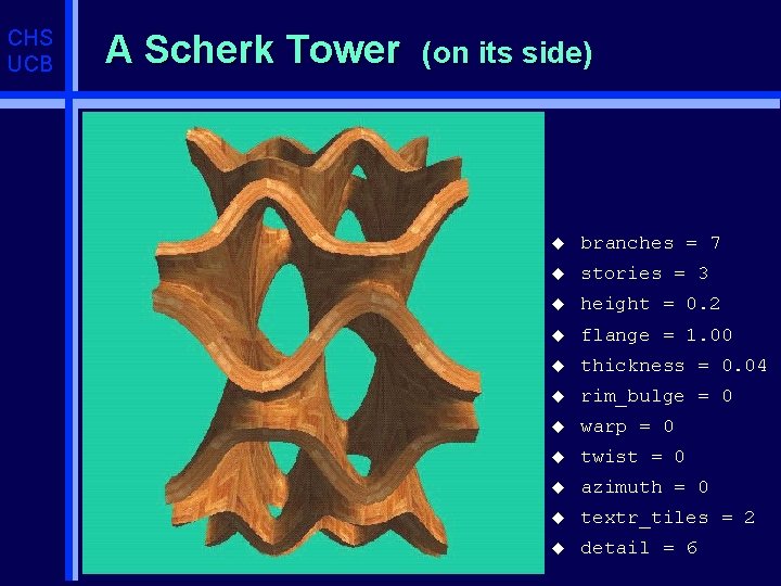 CHS UCB A Scherk Tower (on its side) u branches = 7 u stories