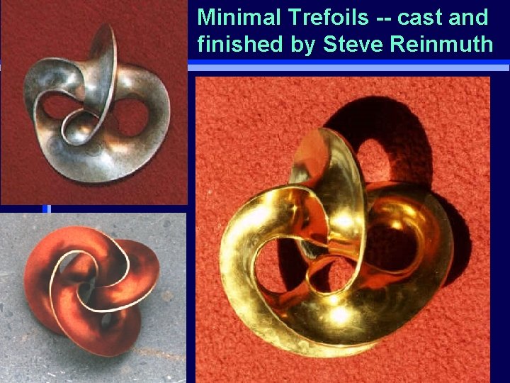 CHS UCB Minimal Trefoils -- cast and finished by Steve Reinmuth 