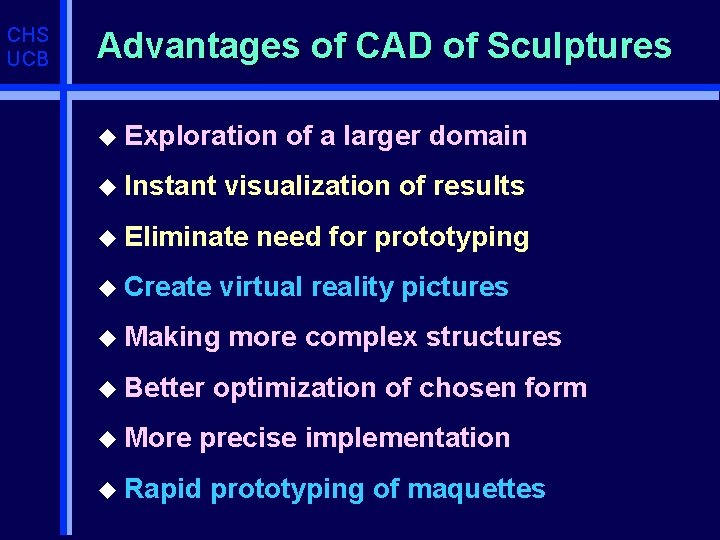 CHS UCB Advantages of CAD of Sculptures u Exploration u Instant visualization of results