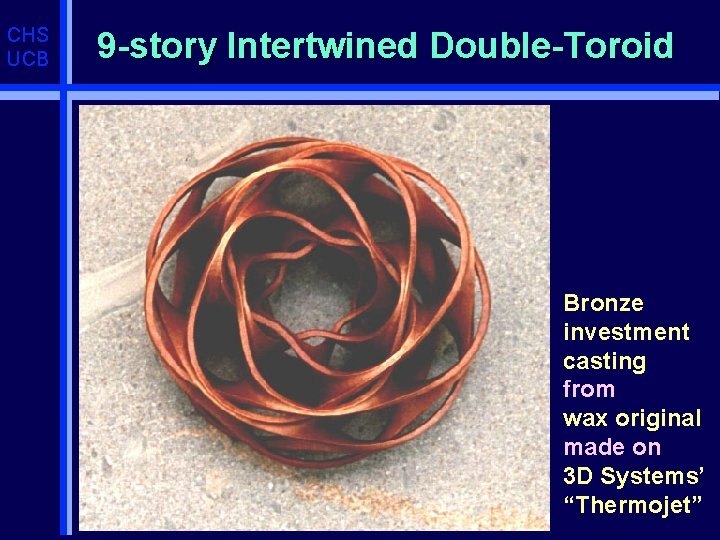 CHS UCB 9 -story Intertwined Double-Toroid Bronze investment casting from wax original made on