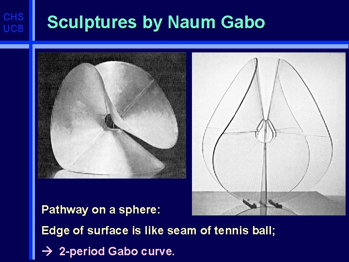 CHS UCB Sculptures by Naum Gabo Pathway on a sphere: Edge of surface is