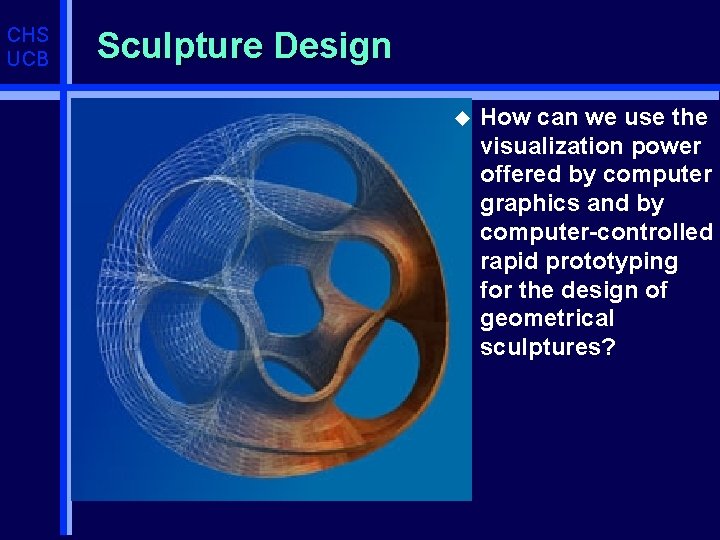 CHS UCB Sculpture Design u How can we use the visualization power offered by