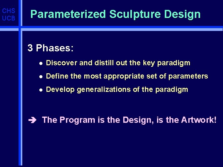 CHS UCB Parameterized Sculpture Design 3 Phases: l Discover and distill out the key