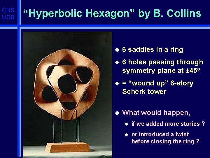 CHS UCB “Hyperbolic Hexagon” by B. Collins u 6 saddles in a ring u