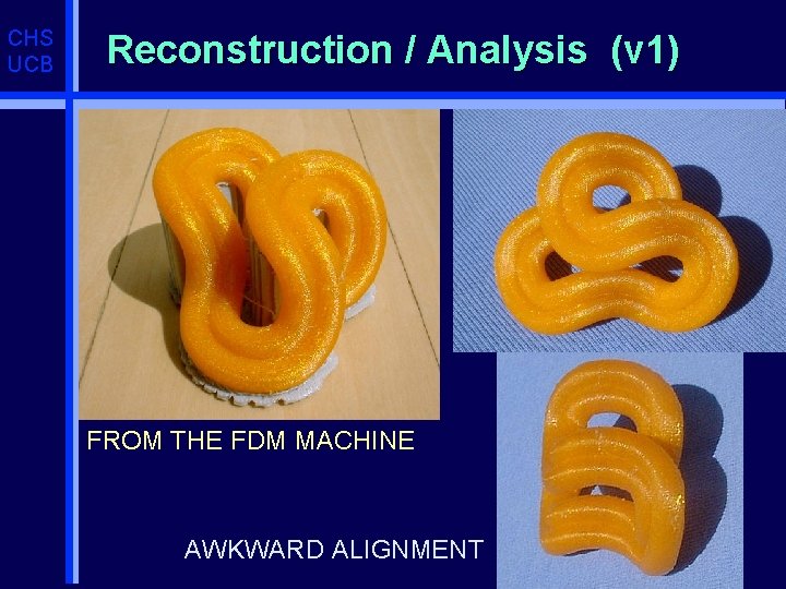 CHS UCB Reconstruction / Analysis (v 1) FROM THE FDM MACHINE AWKWARD ALIGNMENT 